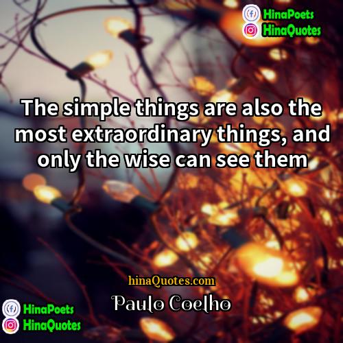 Paulo Coelho Quotes | The simple things are also the most